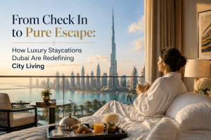 From Check In to Pure Escape: How Luxury Staycations Dubai Are Redefining City Living